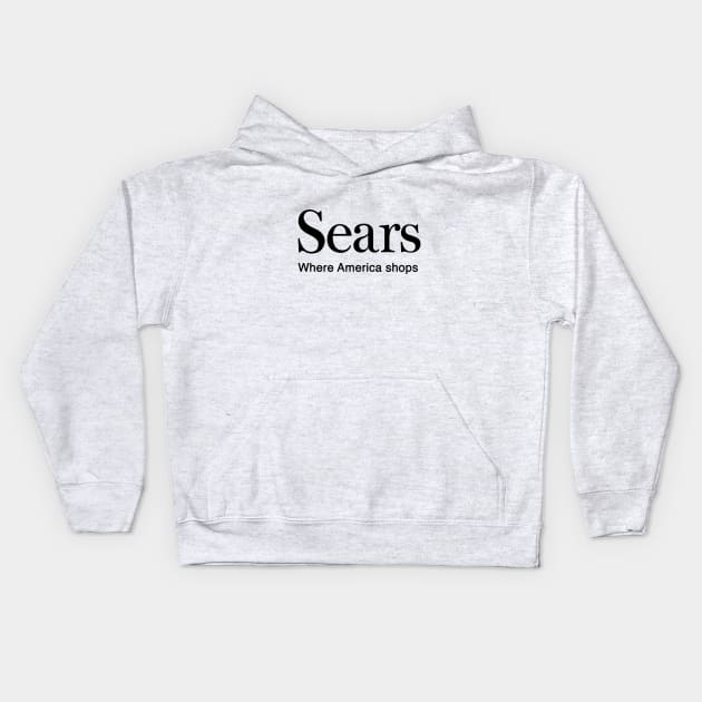 Sears. Where America Shops Kids Hoodie by fiercewoman101